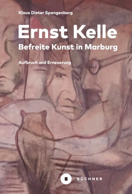 Klaus Dieter Spangenberg - Ernst Kelle – Befreite Kunst in Marburg, E-bok