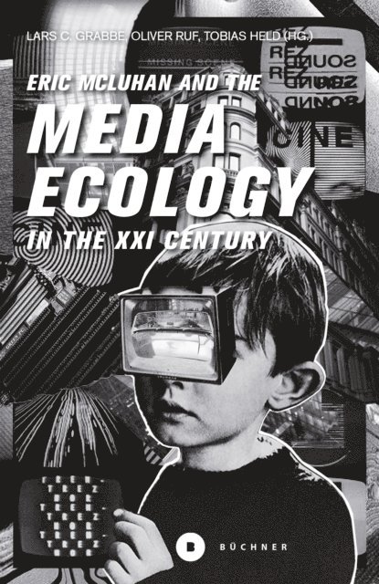 Eric McLuhan, Tobias Held, Oliver Ruf, Lars Grabbe - Eric McLuhan and the Media Ecology in the XXI Century, E-bok