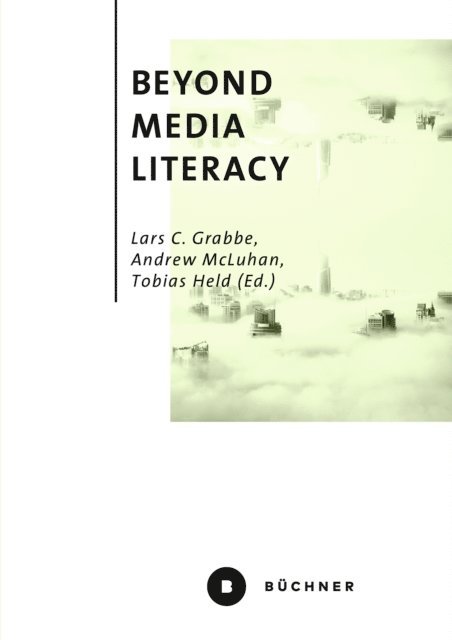 Tobias Held, Andrew McLuhan, Lars C. Grabbe - Beyond Media Literacy, E-bok