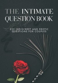 The Intimate Question Book: 222 indiscreet and erotic questions for couples