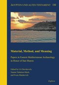 Material, Method and Meaning: Papers in Eastern Mediterranean Archaeology in Honor of Ilan Sharon