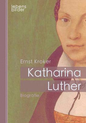 Ernst Kroker - Katharina Luther, Häftad