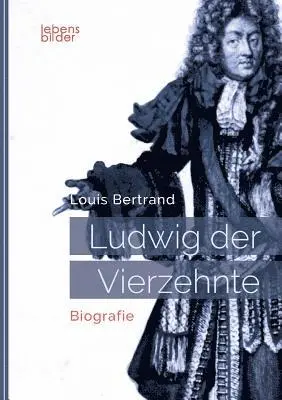 Louis Bertrand - Ludwig XIV. / Louis XIV. / Ludwig der Vierzehnte - Der Sonnenkönig, Häftad. Tillgänglighet: Lägg i varukorg
