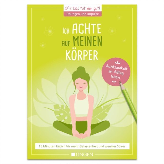 Jutta Vogt-Tegen - Ich achte auf meinen Körper: 15 Minuten täglich für mehr Gelassenheit und weniger Stress, E-bok