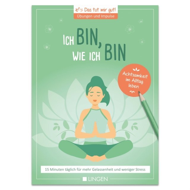 Jutta Vogt-Tegen - Ich bin, wie ich bin: 15 Minuten täglich für mehr Gelassenheit und weniger Stress, E-bok