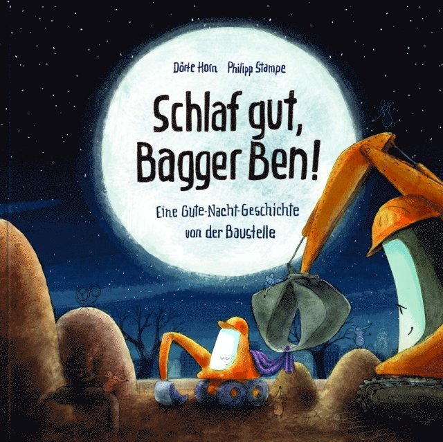 Dorte Horn - Schlaf gut, Bagger Ben! Eine Gute-Nacht-Geschichte von der Baustelle, E-bok