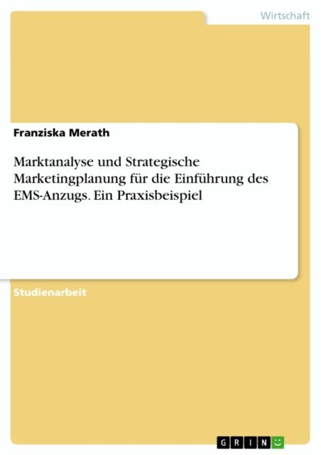 Franziska Merath - Marktanalyse und Strategische Marketingplanung für die Einführung des EMS-Anzugs. Ein Praxisbeispiel, E-bok. Tillgänglighet: Lägg i varukorg