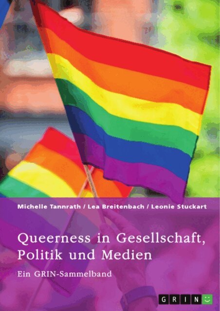 Leonie Stuckart, Lea Breitenbach, Michelle Tannrath, GRIN (Hrsg.) Verlag - Queerness in Gesellschaft, Politik und Medien. LGBTIQ+-Erfahrungen im Fokus, E-bok