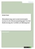 Mentalisierung und sozial-emotionales Lernen in der Elementarp�dagogik. Von der Kultivierung der Gef�hle als Bildungsziel