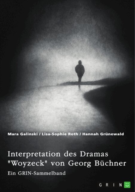 Hannah Grunewald, Lisa-Sophie Roth, Mara Galinski, GRIN (Hrsg.) Verlag - Interpretation des Dramas &quote;Woyzeck&quote; von Georg Buchner. Verschiedene Ansatze, E-bok