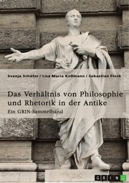 Sebastian Flock, Lisa Maria Komann, Svenja Schafer, GRIN (Hrsg.) Verlag - Das Verhältnis von Philosophie und Rhetorik in der Antike. Zum Ideal des Redners, E-bok. Tillgänglighet: Lägg i varukorg