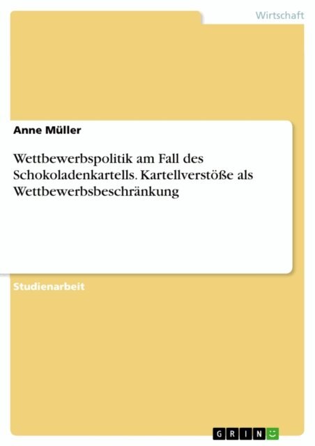 Anne Muller - Wettbewerbspolitik am Fall des Schokoladenkartells. Kartellverstöße als Wettbewerbsbeschränkung, E-bok. Tillgänglighet: Lägg i varukorg