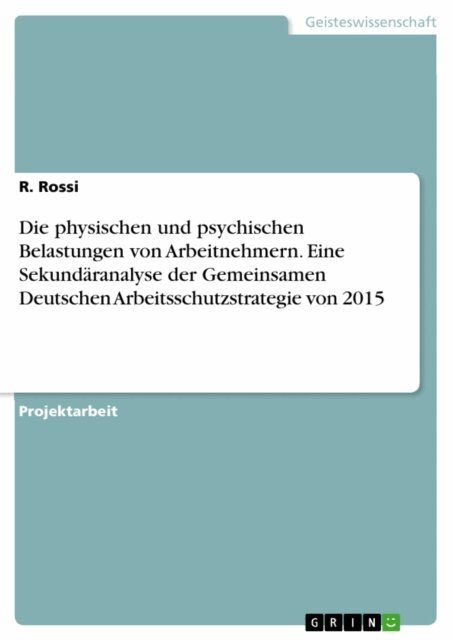 R. Rossi - Die physischen und psychischen Belastungen von Arbeitnehmern. Eine Sekundaranalyse der Gemeinsamen Deutschen Arbeitsschutzstrategie von 2015, E-bok