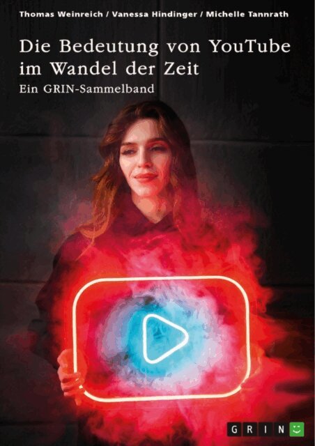Michelle Tannrath, Vanessa Hindinger, Thomas Weinreich, GRIN (Hrsg.) Verlag - Die Bedeutung von YouTube im Wandel der Zeit. Uber die Nutzung von YouTube durch Influencer oder als Bildungsplattform, E-bok