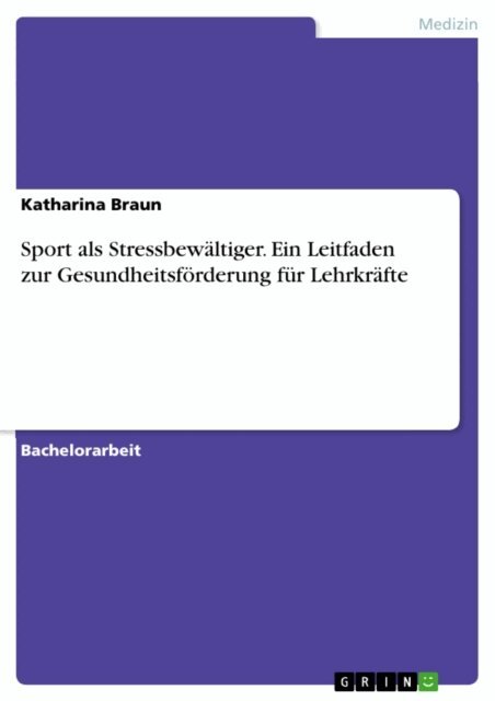 Katharina Braun - Sport als Stressbewaltiger. Ein Leitfaden zur Gesundheitsforderung fur Lehrkrafte, E-bok