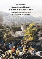 Wolfgang Handrick - Napoleons Kampf um die Elb-Linie 1813, Inbunden