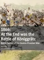 1866 - At the End was the Battle of Koeniggratz