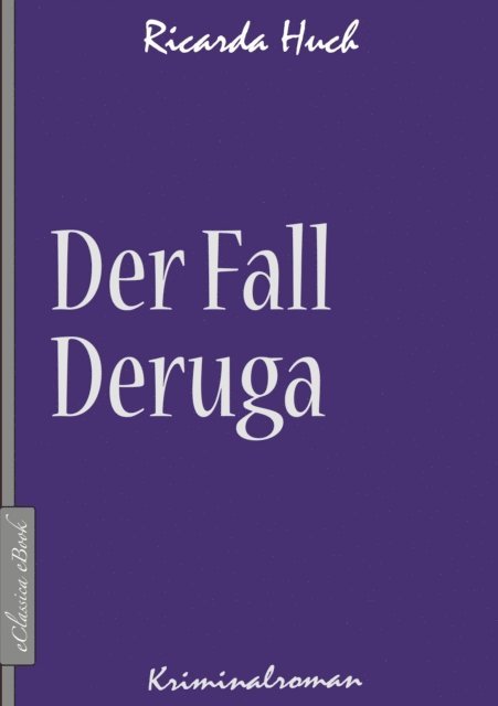 Ricarda Huch - Der Fall Deruga, E-bok