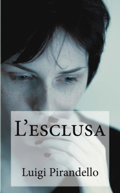 Luigi Pirandello - L'esclusa, E-bok