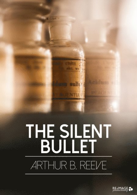 Arthur B. Reeve - Silent Bullet, E-bok