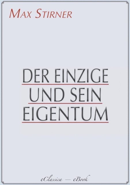 Max Stirner - Der Einzige und sein Eigentum, E-bok