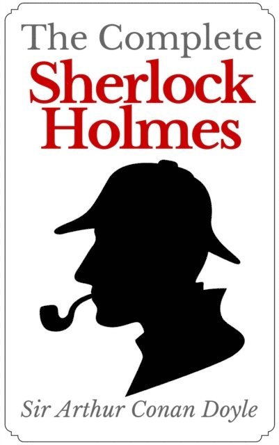 Arthur Conan Doyle - Complete Sherlock Holmes, E-bok