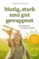 Sarah Franke - Mutig, stark und gut gewappnet - Wie Kinder lernen, das Leben zu meistern, Häftad