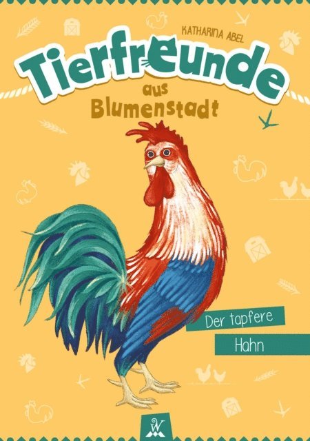 Katharina Abel, Wunderhaus Verlag - Tierfreunde aus Blumenstadt : Der tapfere Hahn, E-bok