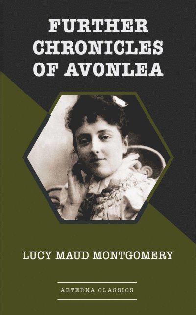 Lucy Maud Montgomery - Further Chronicles of Avonlea, E-bok