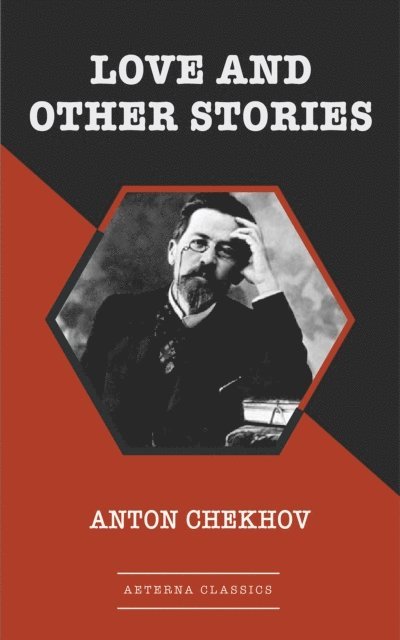 Anton Chekhov - Love and Other Stories, E-bok