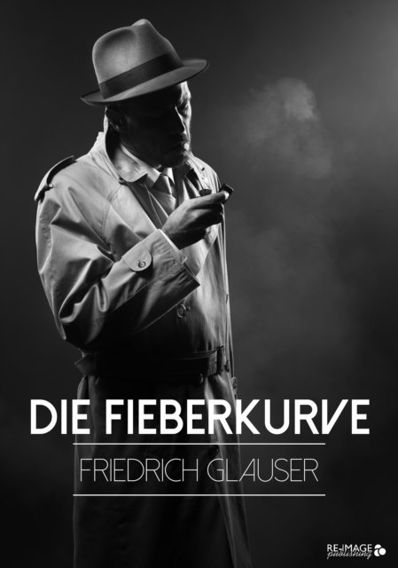 Friedrich Glauser - Die Fieberkurve, E-bok