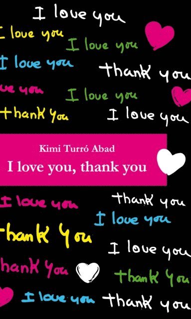 Nick Rawlinson, Barney Griffiths, Mª Carmen Martinez Tomas, Martiria Pages Prat, Marta Isorna Bober, Kimi Turro Abad - I love you, thank you, E-bok