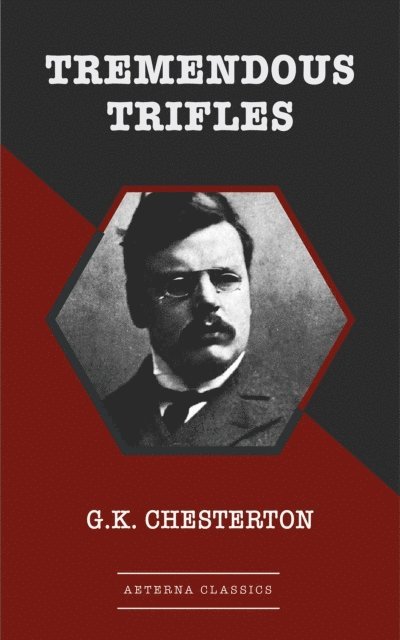 G. K. Chesterton - Tremendous Trifles, E-bok
