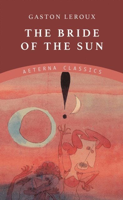 Gaston Leroux - Bride of the Sun, E-bok