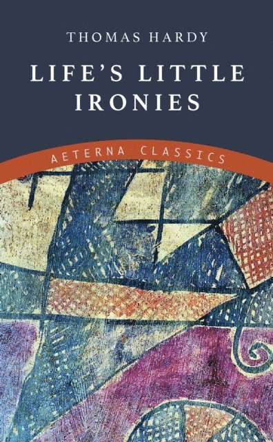 Thomas Hardy - Life's Little Ironies, E-bok