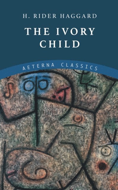 H. Rider Haggard - Ivory Child, E-bok