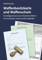 André Busche - Waffenbesitzkarte und Waffenschein - Der Weg zur waffenrechtlichen Erlaubnis nach aktuellem Waffengesetz mit Checklisten und Formulierungshilfen, Häftad. Tillgänglighet: Lägg i varukorg