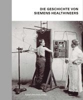 Stefan Dirnberger, Katharina Schroll-Bakes, Manuel Schusser, Ingo Zenger, Siemens Healthcare GmbH - Die Geschichte von Siemens Healthineers, Inbunden