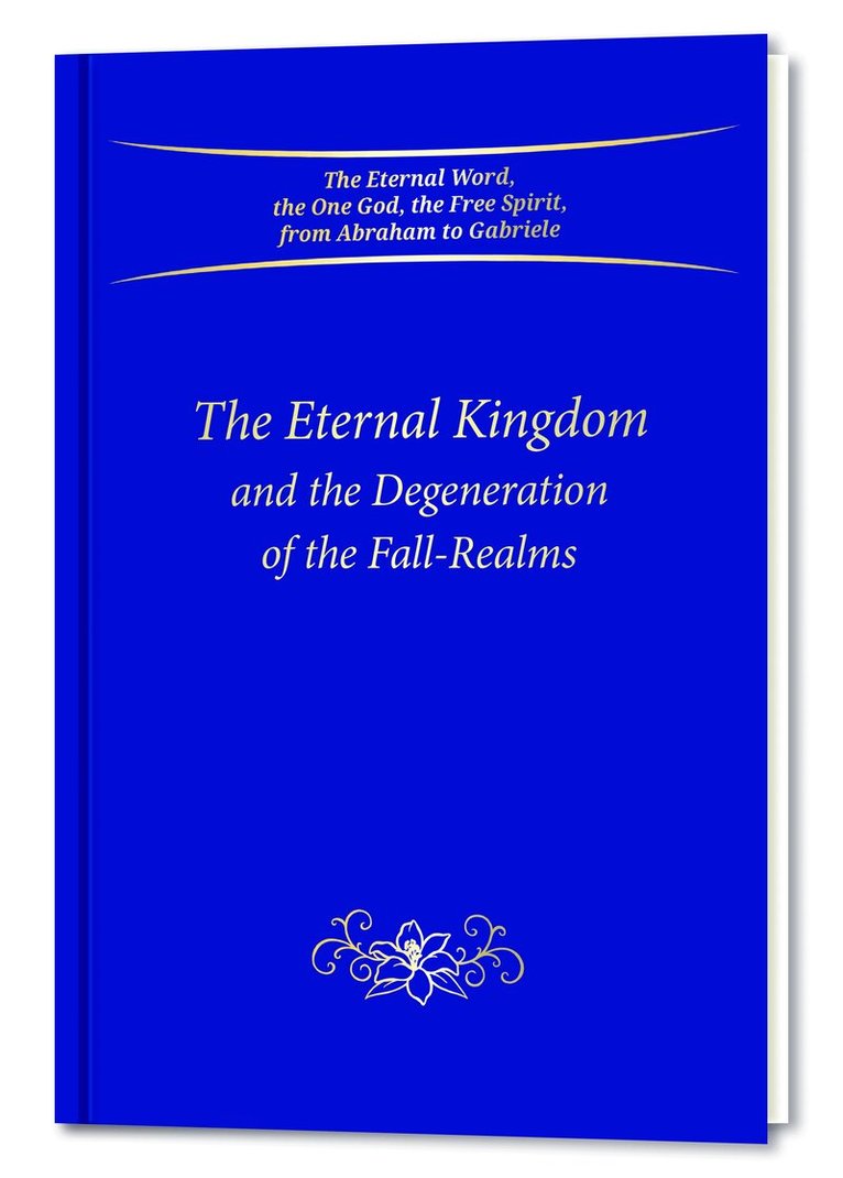 Gabriele Publishing - Eternal Kingdom and the Degeneration of the Fall-Realms, Inbunden