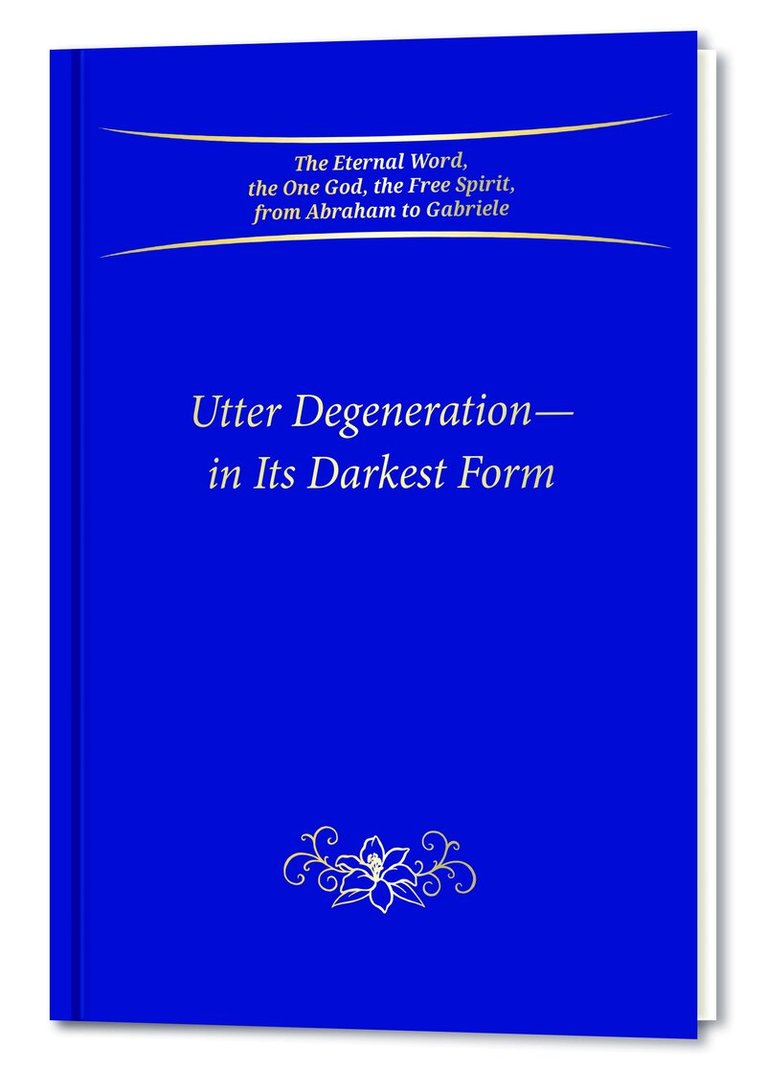 Gabriele Publishing - Utter Degeneration—In Its Darkest Form, Inbunden