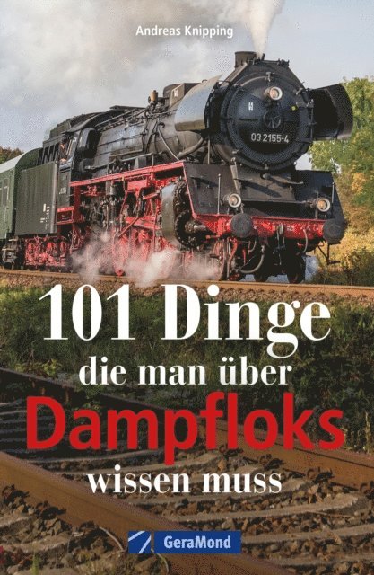 Andreas Knipping - 101 Dinge, die man über Dampfloks wissen muss, E-bok