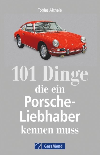 Tobias Aichele - 101 Dinge, die ein Porsche-Liebhaber kennen muss, E-bok