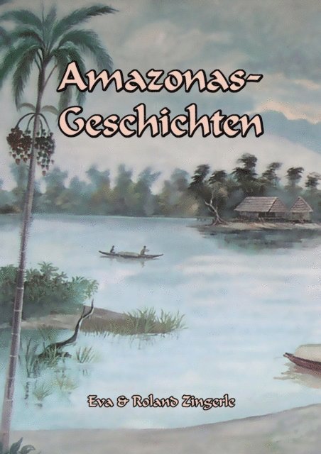 Roland Zingerle, Eva Zingerle - Amazonas-Geschichten, E-bok