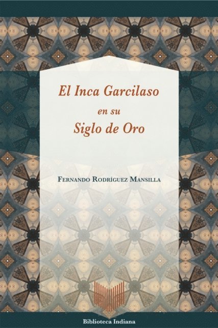 Fernando Rodriguez Mansilla - El Inca Garcilaso en su Siglo de Oro, E-bok