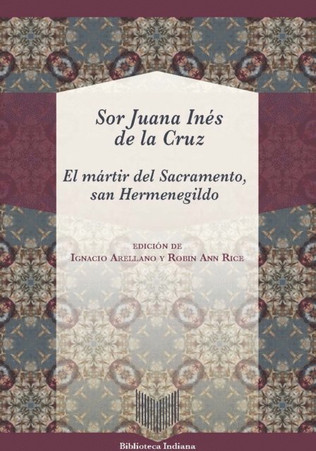 Sor Juana Ines de la Cruz, Robin Ann Rice, Ignacio Arellano - El mártir del sacramento, San Hermenegildo, E-bok