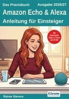 Das Praxisbuch Amazon Echo & Alexa - Anleitung für Einsteiger (Ausgabe 2026/27)