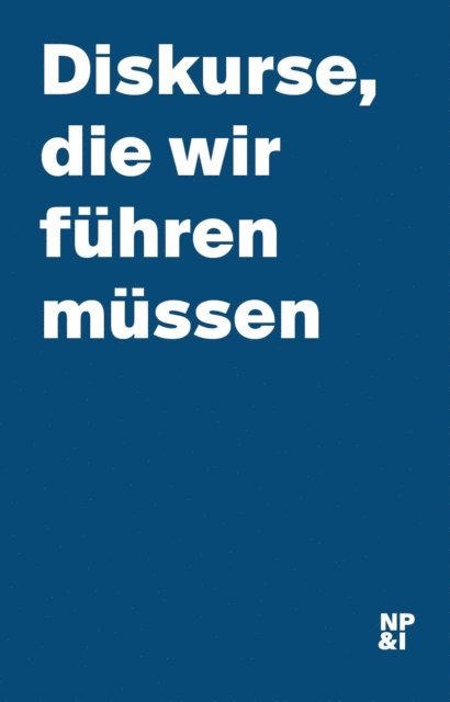 Nicolai Publishing & Intelligence GmbH - Diskurse, die wir führen müssen, E-bok