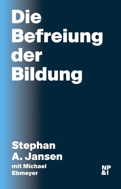 Michael Ebmeyer, Stephan A. Jansen - Die Befreiung der Bildung, E-bok
