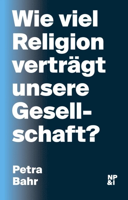 Petra Bahr - Wie viel Religion verträgt unsere Gesellschaft?, E-bok