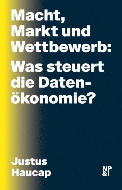 Justus Haucap - Macht, Markt und Wettbewerb: Was steuert die Datenökonomie?, E-bok